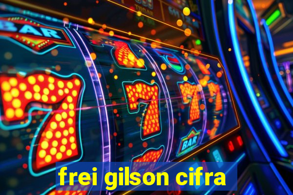 frei gilson cifra