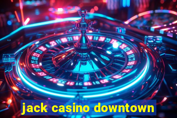 jack casino downtown