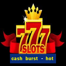 cash burst - hot vegas slots