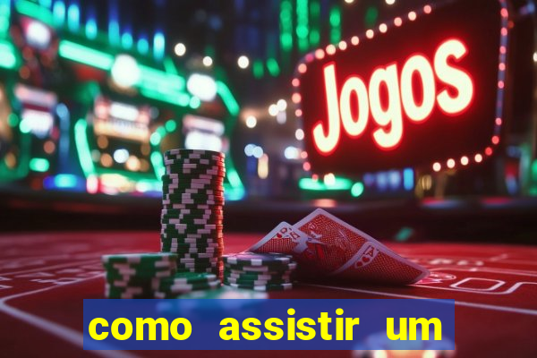 como assistir um jogo de futebol que ja passou