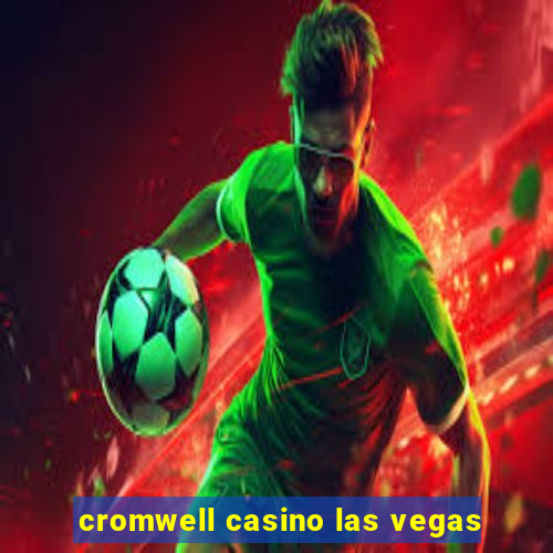 cromwell casino las vegas