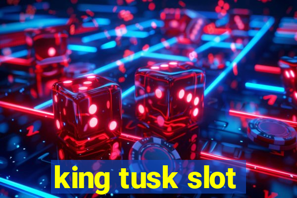 king tusk slot