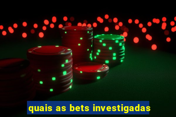 quais as bets investigadas