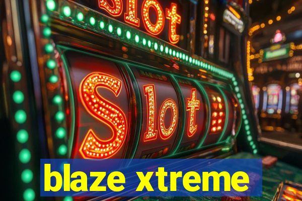 blaze xtreme