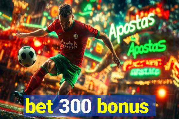 bet 300 bonus