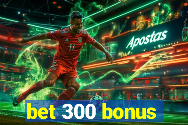 bet 300 bonus