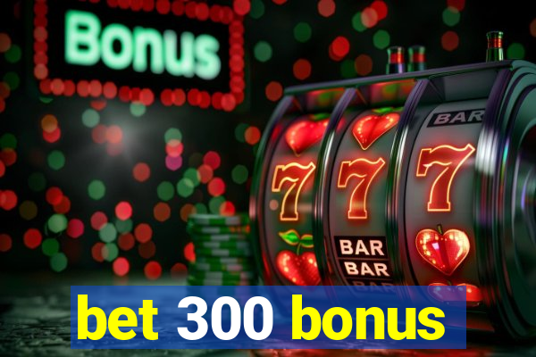 bet 300 bonus