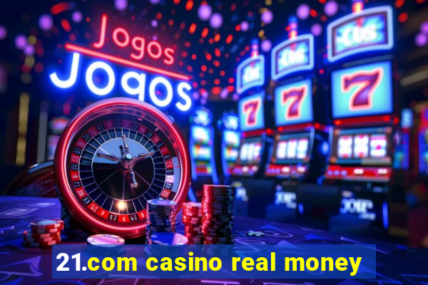 21.com casino real money