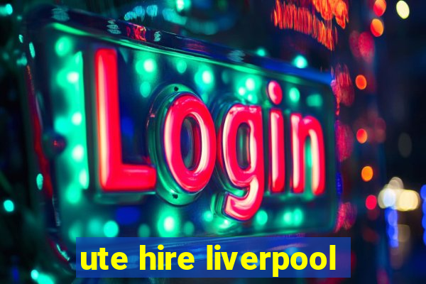 ute hire liverpool