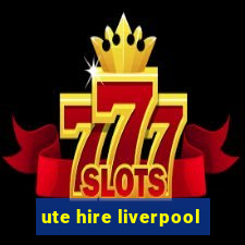 ute hire liverpool