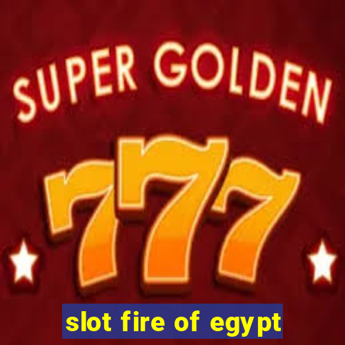 slot fire of egypt