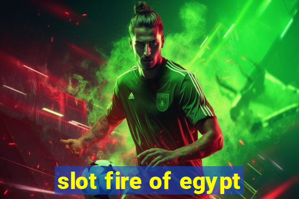 slot fire of egypt