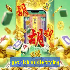 get rich or die trying