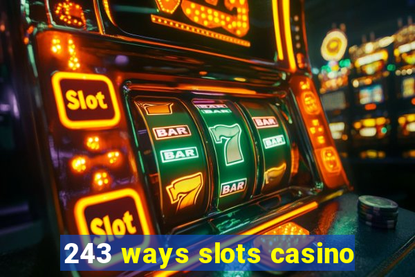 243 ways slots casino