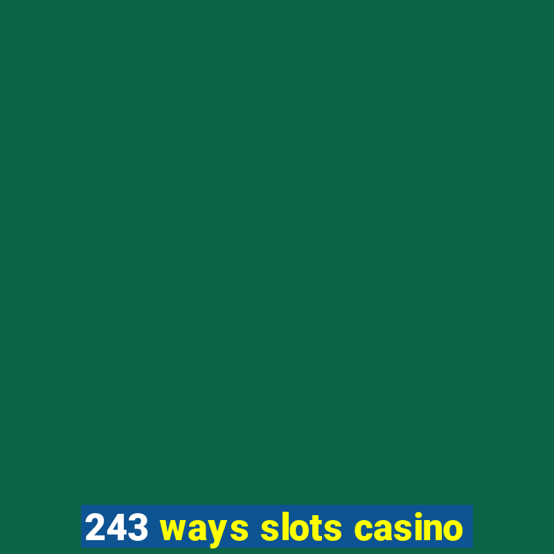 243 ways slots casino