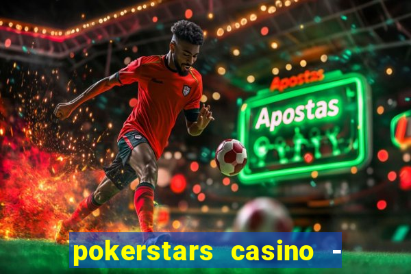 pokerstars casino - real money