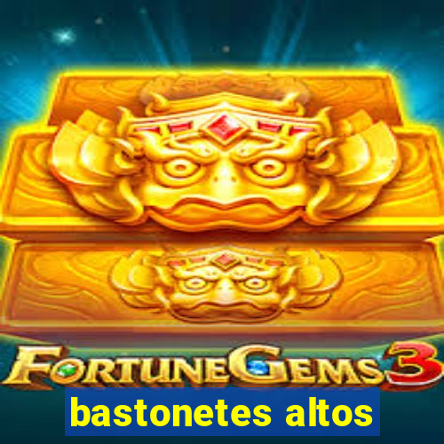 bastonetes altos