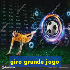 giro grande jogo