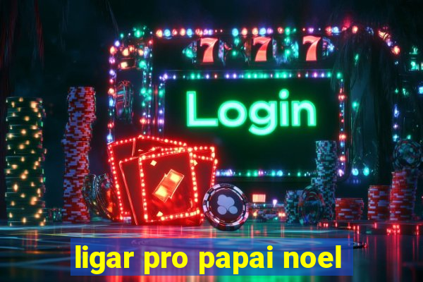 ligar pro papai noel