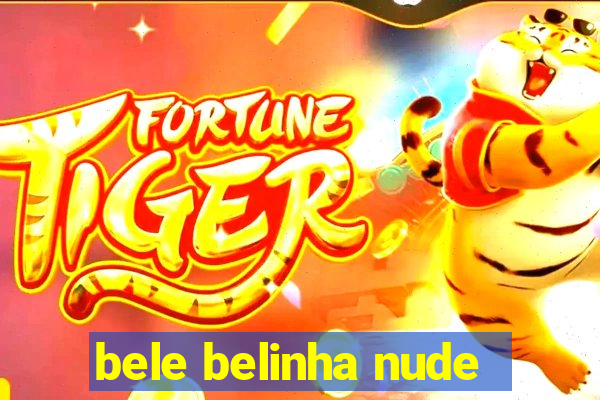 bele belinha nude