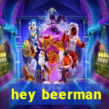 hey beerman