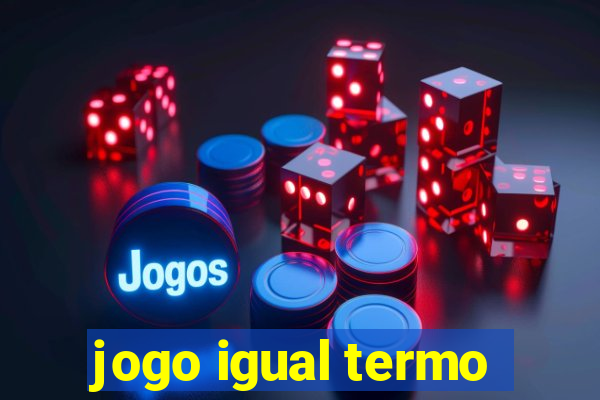 jogo igual termo