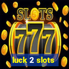 luck 2 slots