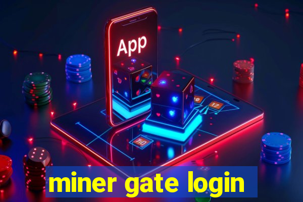 miner gate login