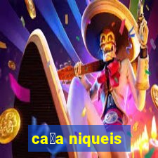 ca莽a niqueis