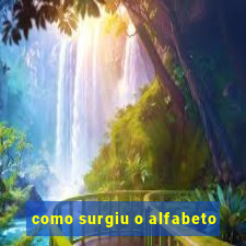 como surgiu o alfabeto