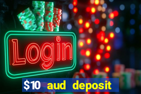 $10 aud deposit online casino