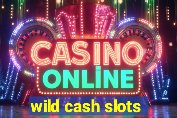 wild cash slots