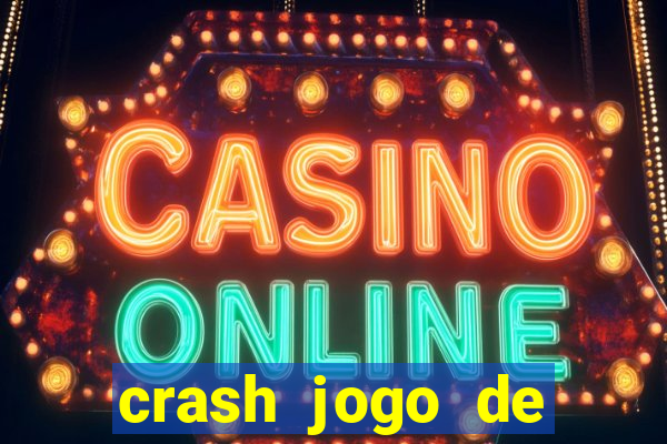 crash jogo de ganhar dinheiro