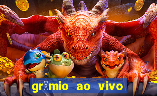 gr锚mio ao vivo futebol play