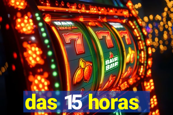 das 15 horas