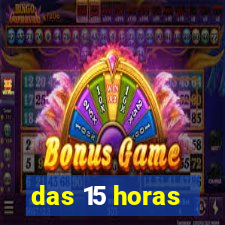 das 15 horas