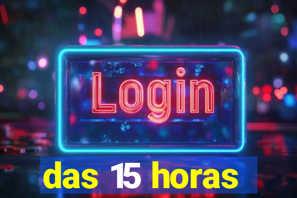 das 15 horas