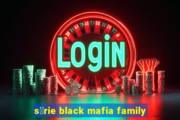 s茅rie black mafia family