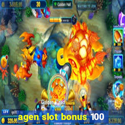 agen slot bonus 100