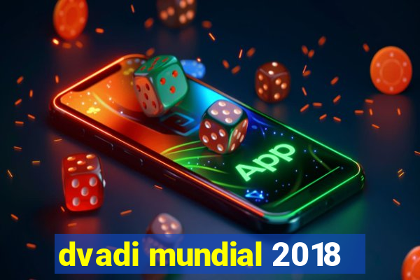 dvadi mundial 2018