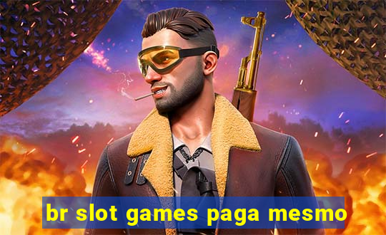 br slot games paga mesmo