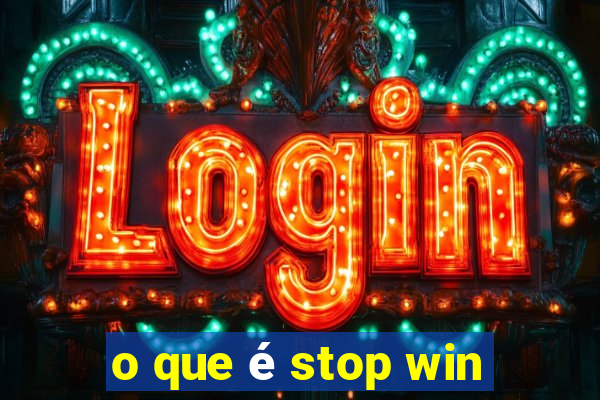 o que é stop win