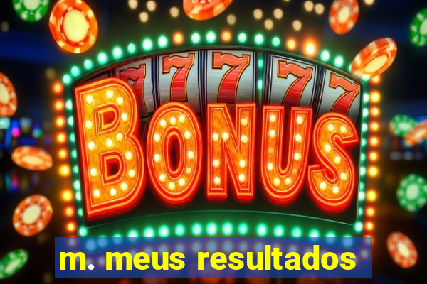 m. meus resultados