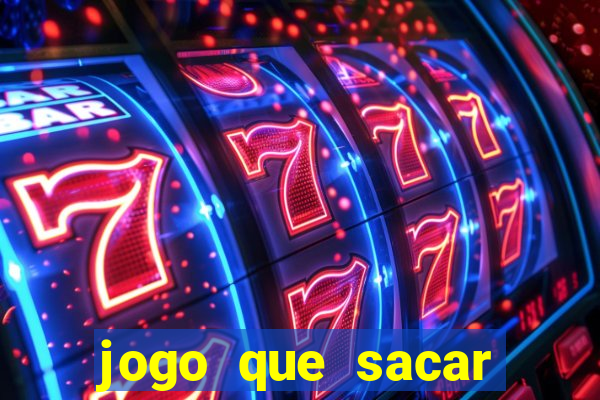 jogo que sacar dinheiro na hora