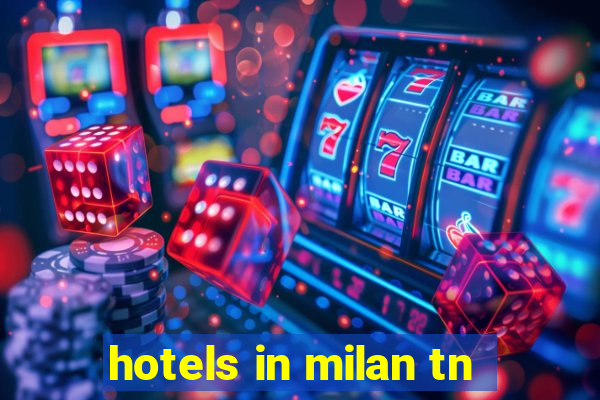 hotels in milan tn