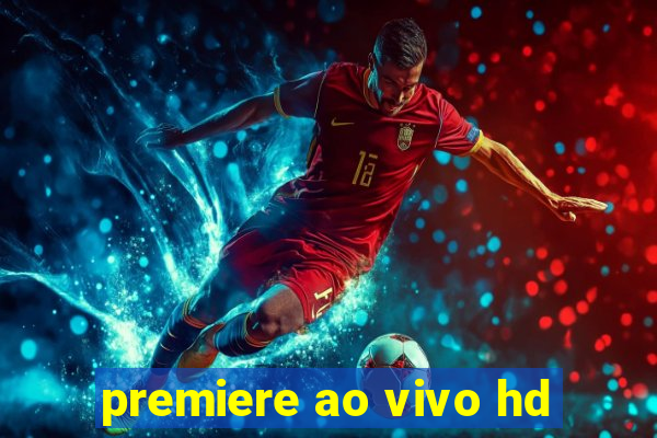 premiere ao vivo hd