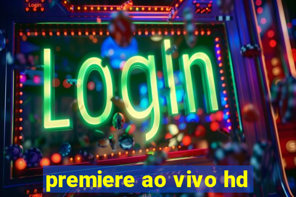 premiere ao vivo hd