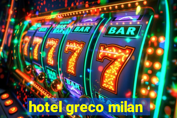 hotel greco milan