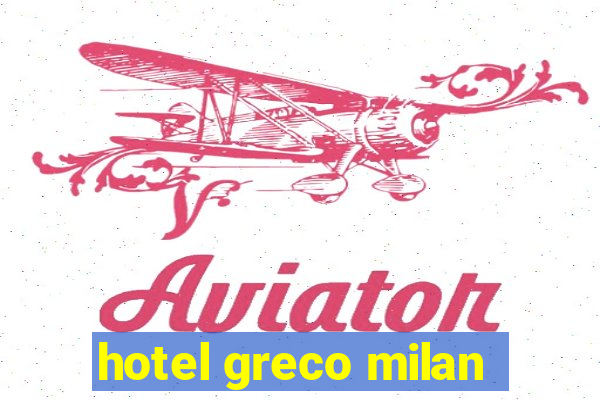 hotel greco milan