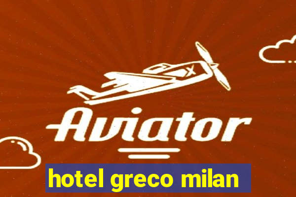 hotel greco milan